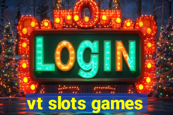vt slots games